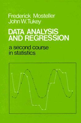 Data Analysis and Regression: A Second Course in Statistics (Classic Version) by Frederick Mosteller, John Tukey