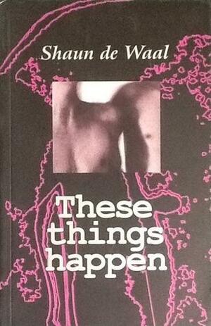 These things happen by Shaun De Waal