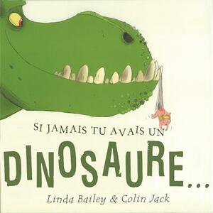 Si Jamais Tu Avais Un Dinosaure... by Linda Bailey
