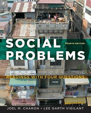Social Problems: Readings with Four Questions by Lee G. Vigilant, Joel M. Charon