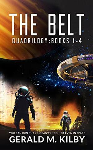 The Belt Quadrilogy #1-4 by Gerald M. Kilby