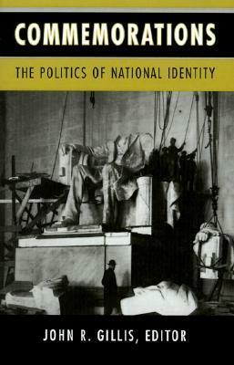 Commemorations: The Politics of National Identity by John R. Gillis