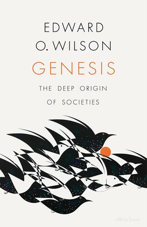 Genesis: The Deep Origin of Societies by Edward O. Wilson