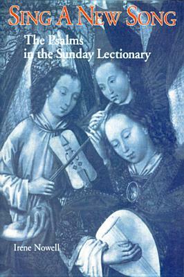 Sing a New Song: The Psalms in the Sunday Lectionary by Irene Nowell