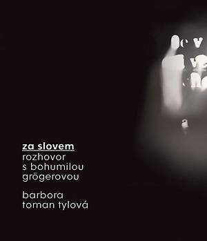 Za slovem by Barbora Toman Tylová, Bohumila Grögerová