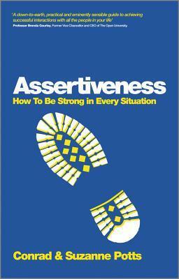 Assertiveness: How to Be Strong in Every Situation by Suzanne Potts, Conrad Potts