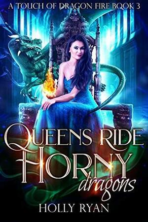 Queens Ride Horny Dragons (A Touch of Dragon Fire #3) by Holly Ryan