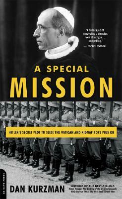 A Special Mission: Hitler's Secret Plot to Seize the Vatican and Kidnap Pope Pius XII by Dan Kurzman