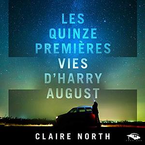 Les Quinze Premières Vies d'Harry August by Claire North