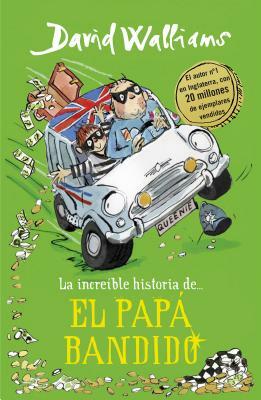 La Increíble Historia De... el Papá Bandido = Bad Dad by David Walliams