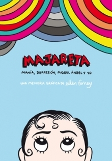 Majareta: Manía, Depresión, Miguel Ángel, y yo by Ellen Forney