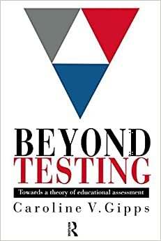 Beyond Testing: Towards a Theory of Educational Assessment by Gipps Caroline, Caroline V. Gipps