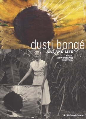 Dusti Bongé, Art and Life: Biloxi, New Orleans, New York by J. Richard Gruber