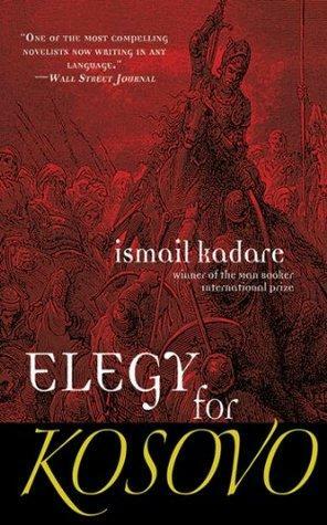 Elegy for Kosovo: A Novel by Ismail Kadare