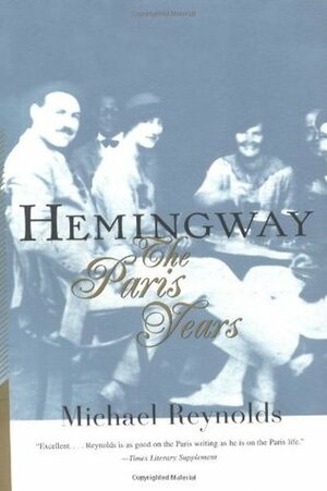 Hemingway: The Paris Years by Michael S. Reynolds