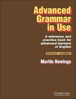 Advanced Grammar in Use Without Answers by Martin Hewings