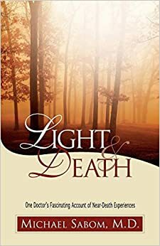 Light and Death: One Doctor's Fascinating Account of Near-Death Experiences by Michael B. Sabom