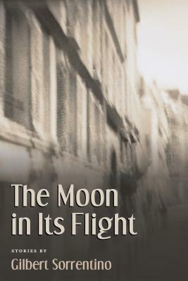 The Moon in Its Flight by Gilbert Sorrentino