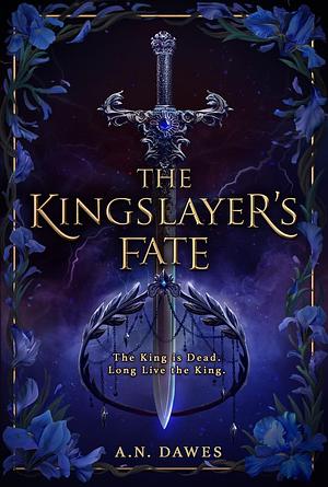 The Kingslayer's Fate by A N Dawes