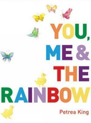 You, Me & Rainbow. Petrea King by Petrea King