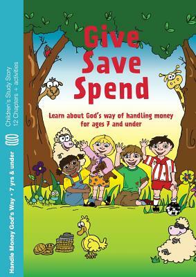 Give, Save, Spend: Learn about God's way of handling money for ages 7 and under by Howard Dayton, Bev Dayton