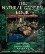 The Natural Garden Book: A Holistic Approach To Gardening by Peter Harper, Chris Madsen, Jeremy Light