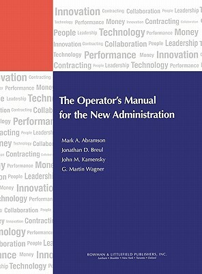 The Operator's Manual for the New Administration by John M. Kamensky, Mark A. Abramson, Jonathan D. Breul