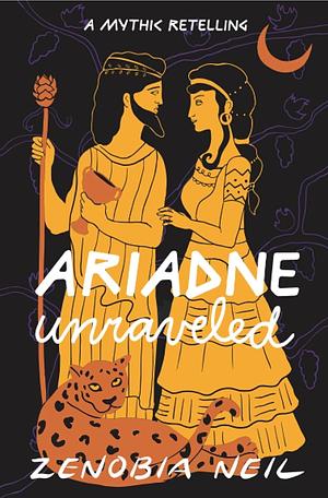 Ariadne Unraveled: A Mythic Retelling by Zenobia Neil