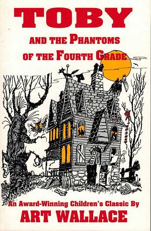 Toby and the Phantoms of the Fourth Grade by Art Wallace