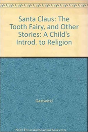 Santa Claus: The Tooth Fairy, and Other Stories: A Child's Introd. to Religion by Sylvia Ashton, Ronald Gestwicki