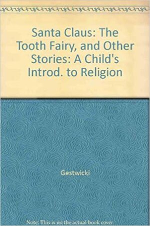 Santa Claus: The Tooth Fairy, and Other Stories: A Child's Introd. to Religion by Ronald Gestwicki, Sylvia Ashton