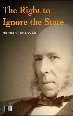 The Right to ignore the State by Herbert Spencer