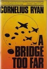 A Bridge Too Far by Cornelius Ryan