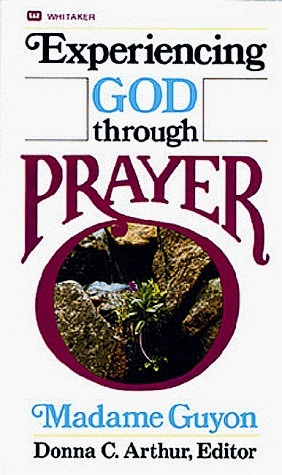 Experiencing God Through Prayer by Jeanne Marie Bouvier de la Motte Guyon