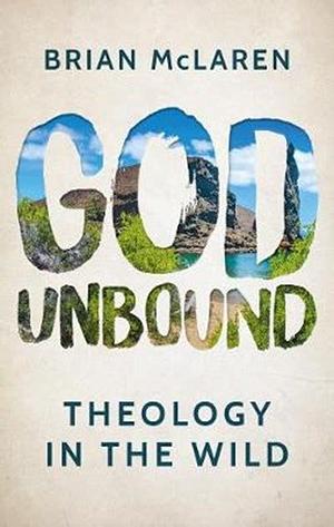 God Unbound: Theology in the Wild by Brian McLaren