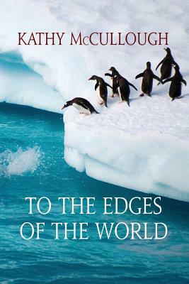 To the Edges of the World by Kathy McCullough