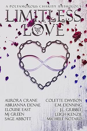 Limitless Love: A Polyamorous Charity Anthology by Duckie Mack, Elouise East, E.M. Denning, A.N. Waugh, Michele Notaro, L. Eveland, J.L. Gribble, Leigh Kenzie, Aurora Crane, Abrianna Denae, Sage Abbott, MJ Green, Colette Davison