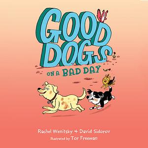 Good Dogs on a Bad Day by David Sidorov, Rachel Wenitsky