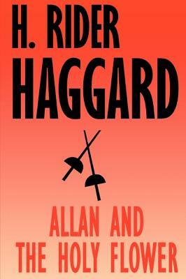 Allan and the Holy Flower by H. Rider Haggard