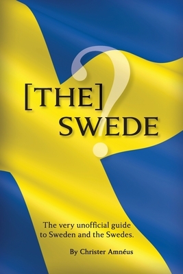 [The] Swede: The Very Unofficial guide to the Swedes by Christer Amnéus