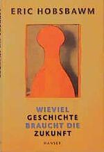 Wieviel Geschichte braucht die Zukunft by Eric Hobsbawm