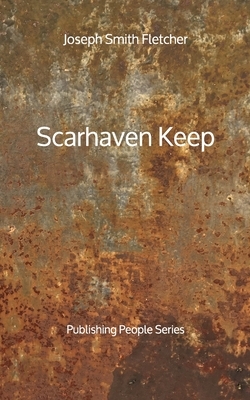 Scarhaven Keep - Publishing People Series by Joseph Smith Fletcher