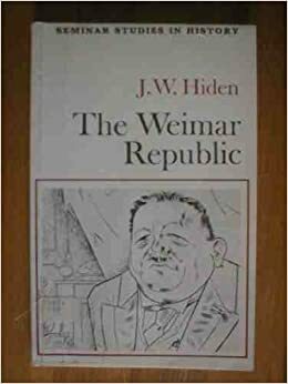 The Weimar Republic by J.W. Hiden