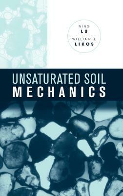 Unsaturated Soil Mechanics by Ning Lu, William J. Likos