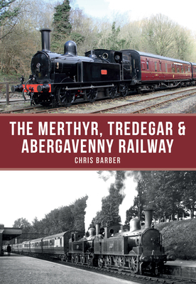 The Merthyr, Tredegar & Abergavenny Railway by Chris Barber
