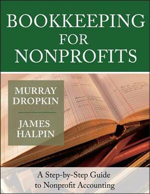 Bookkeeping for Nonprofits: A Step-By-Step Guide to Nonprofit Accounting by James Halpin, Murray Dropkin