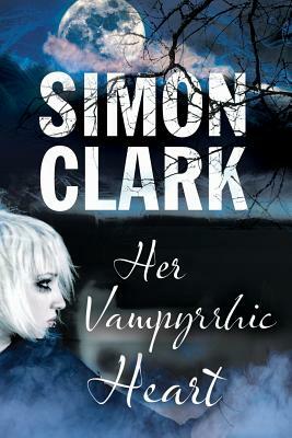 Her Vampyrrhic Heart by Simon Clark