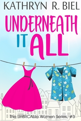 Underneath It All by Kathryn R. Biel