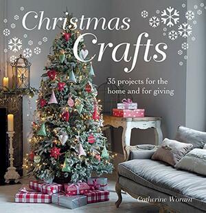 Christmas Crafts - 35 step-by-step craft projects to decorate your house the homemade way by Catherine Woram