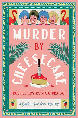 Murder by Cheesecake by Rachel Ekstrom Courage